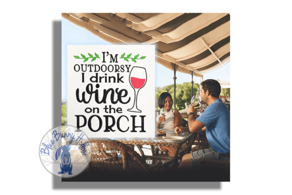 I’m Outdoorsy I Drink Wine on the Porch